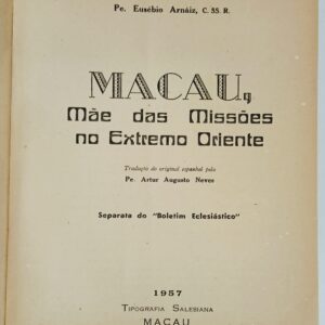 Macau - 1957 - Mãe das Missões no Extremo Oriente – Pe. Eusébio Arnáiz – Fotografias e Mapas.